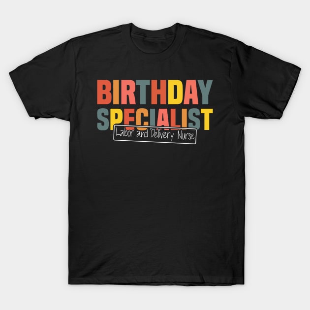 Birthday Specialist Labor and Delivery Nurse, Nursing Graduation T-Shirt by BenTee